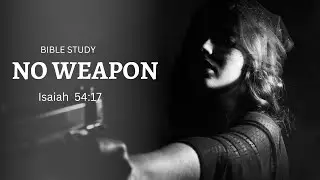 Bible Study - No Weapon Function Against Shall Not Prosper