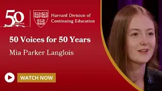 Harvard DCE: 50 Voices for 50 Years | Mia Parker Langlois