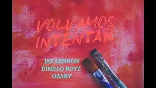 Jay Lennon ft BB Ozary - Volvamos Intentar (Prod. by Dimelo Royz) video lyric