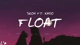 SEON - Float (ft.Kado) (lyrics)