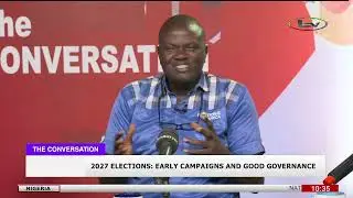 The Conversation: 2027 Elections - Early Campaigns and Good Governance