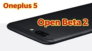 Oneplus 5: Open Beta 2 has released