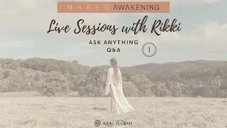 Ask Anything - Live Sessions with Rikki - Naked Awakening