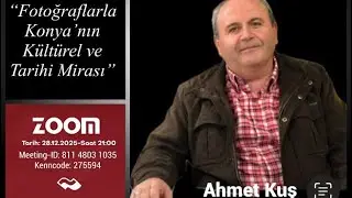 Fotoğraf Sanatçısı ve Yazar Ahmet Kuş Hoca ile “Fotoğraflarla Konya’nın Kültürel ve Tarihi Mirası“