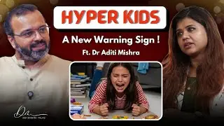 Sugar, Screens & Hyper Kids | Parenting Wake-Up Call | Ft. Dr. Aditi Mishra | Devendra Mohan