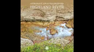 Astronaut Ape & Translippers - Highland River ✨ Dub, Psychill, Psybient, Downtempo, Ambient Dub