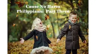 Cause No Harm:  Philippians Part Three
