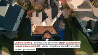 Storm Damage Roof Repairs Longmont CO - Denny's Roofing - 970-275-4012
