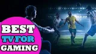 Best Tv For Gaming | How to Choose a Tv for Gaming? LG, Samsung, Hisense, Vizio