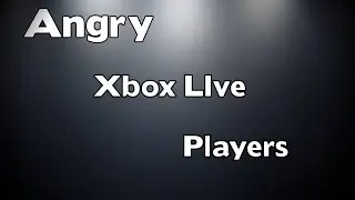 Angry Xbox Live Players No.1