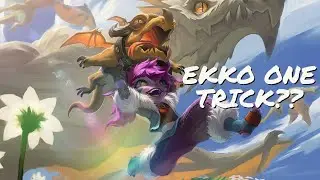 EKKO ONE TRICK??
