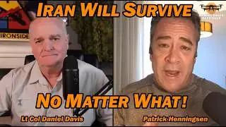Iran Will Survive, No Matter What! /Patrick Henningsen & Lt Col Daniel Davis