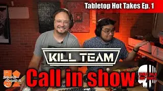 Table Top Hot Takes &ndash; Kill Team Live Call-In Show Ep. 1