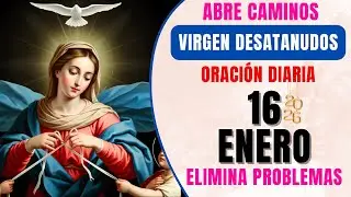 📿 ORACIÓN DE HOY A LA VIRGEN MARIA DESATANUDOS 🙏 Abrir caminos y casos imposibles 📅 16 ENERO