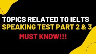 Common Topics on the Part 2 & 3 of the IELTS Speaking Test