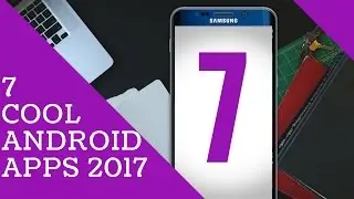 7 Cool Android Applications 2017 | MUST HAVE APPS