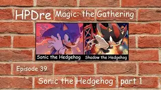 HPD MTG 39 - Sonic the Hedgehog part 1