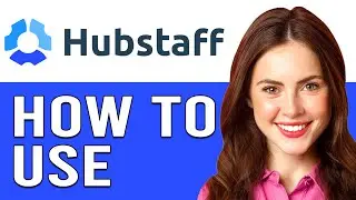 Hubstaff Tutorial 2024 (Hubstaff For Beginners Tutorials)