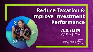 Reduce Taxation & Improve Investment Performance to Grow Wealth Rapidly