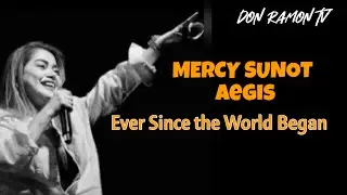 MERCY SUNOT | EVER SINCE THE WORLD BEGAN