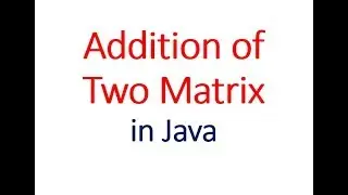 Add Two Matrix in Java- Hindi