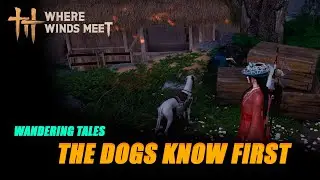 The dogs know first. Where Winds Meet Quests.