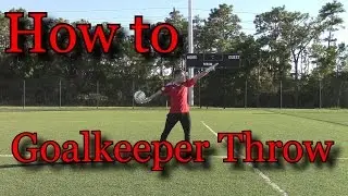 Goalkeeper training: How Goalkeepers Throw a Soccer Ball