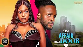 THE AFFAIR NEXT DOOR (UCHE MONTANA MICHAEL DAPPA) - Nigerian Movies 2025 latest full movies