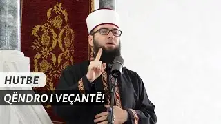 HUTBE | Qëndro i veçantë! - Hoxhë Omer Bajrami