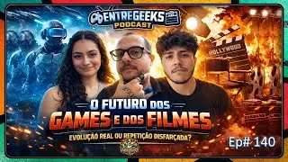 EntreGeeks Podcast #140 - O Futuro dos Games e dos Filmes | Evolu&ccedil;&atilde;o Real ou Repeti&ccedil;&atilde;o Disfar&ccedil;ada?