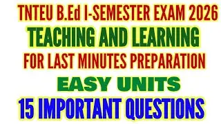 TNTEU B.Ed I-SEMESTER: TEACHING AND. LEAENING LAST MINUTES PREPARATION IMPORTANT QUESTIONS
