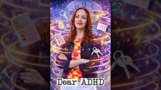 Dear ADHD