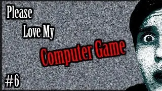 Please Love My Computer Game ( What do you look at but not see? )