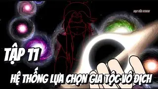 Tập 11 | Hệ Thống Lựa Chọn Gia Tộc V&ocirc; Địch | Đạo Hữu Review