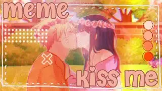 「 ୨🫐୧ Kiss me ｡ﾟ･ Meme ✩‧ Naruhina ₊」Gacha Naruto