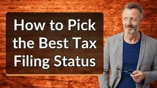 How to Pick the Best Tax Filing Status