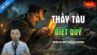 TRUYỆN MA ĐÌNH SOẠN : THẦY TÀU DIỆT QUỶ | CHUYỆN MA MC ĐÌNH SOẠN