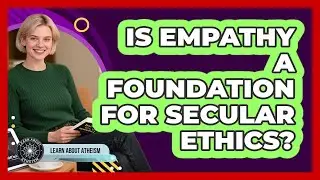 Is Empathy A Foundation For Secular Ethics?