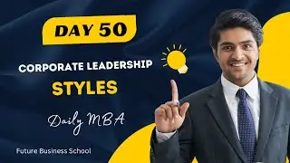 Day-50: Corporate Leadership Styles | Daily MBA | FBS | Future Business School