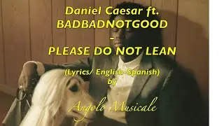 Daniel Caesar ft. BADBADNOTGOOD- Please Do Not Lean (Lyrics/ English-Spanish) SUBTITULADA
