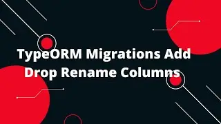 🚀 TypeORM Migrations: Add, Drop, Rename Columns | Node.js + TypeScript Tutorial 🔥