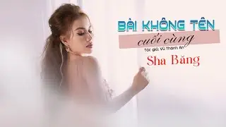 B&Agrave;I KH&Ocirc;NG T&Ecirc;N CUỐI C&Ugrave;NG || VŨ TH&Agrave;NH AN || SHA BĂNG n&agrave;y em hỡi con đường em đi đ&oacute; đ&uacute;ng hay sao em&hellip;&hellip;