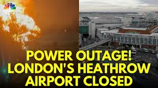Global Flight Schedules Disrupted At Heathrow Airport After Substation Fire | Heathrow Shut | N18G