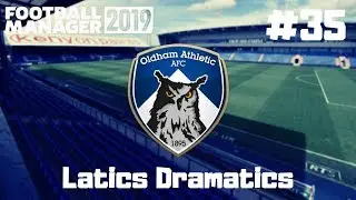 LATICS DRAMATICS #FM19 | PART 35 | CHRISTIAN DUSE | THE OLDHAM SERIES | FOOTBALL MANGER 2019