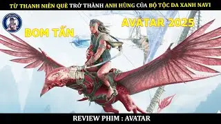 TỪ THANH NI&Ecirc;N QU&Egrave; TRỞ TH&Agrave;NH ANH H&Ugrave;NG CỦA BỘ TỘC DA XANH NAVI || TỔNG HỢP PHIM AVATAR 2025