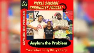Pickle Sausage Chronicles: Episode | 264 | Asylum the problem |