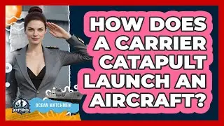 How Does A Carrier Catapult Launch An Aircraft? - Ocean Watchmen