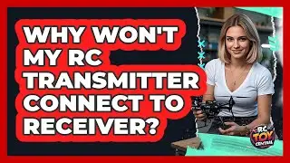Why Won't My RC Transmitter Connect To Receiver?