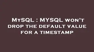 MySQL : MYSQL won't drop the default value for a timestamp