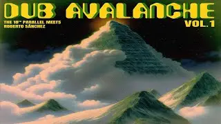 The 18th Parallel & Roberto S&aacute;nchez ::: Dub Avalanche (Vol. 1) (Fruits Records & Evidence Music)